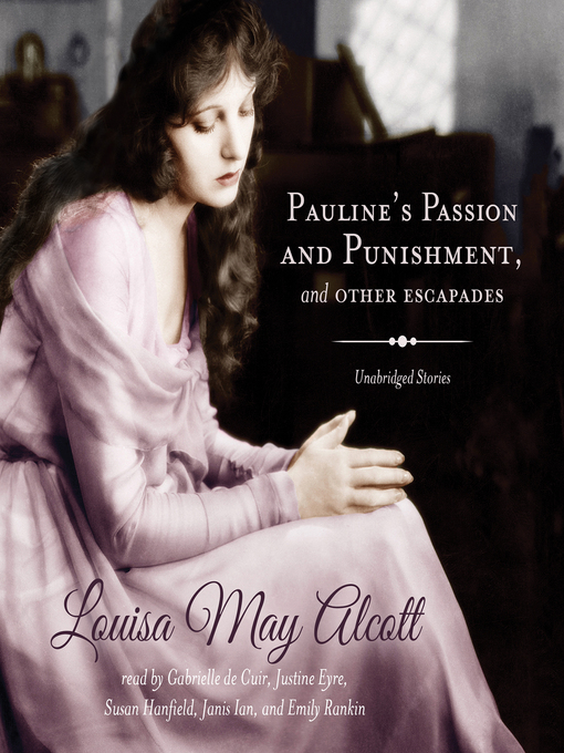 Title details for Pauline's Passion and Punishment, and Other Escapades by Louisa May Alcott - Available